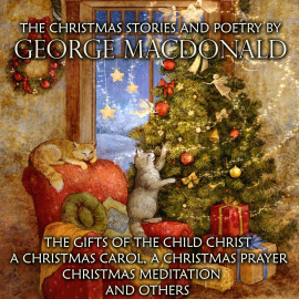 Hörbuch The Christmas Stories and Poetry by George MacDonald  - Autor George MacDonald   - gelesen von Peter Coates