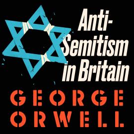 Hörbuch Anti-Semitism in Britain (Unabridged)  - Autor George Orwell   - gelesen von Peter Noble