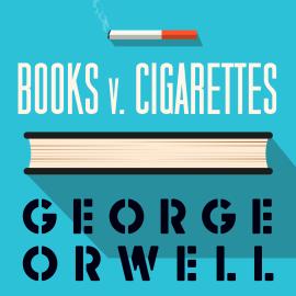 Hörbuch Books v Cigarettes (Unabridged)  - Autor George Orwell   - gelesen von Peter Noble