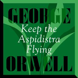 Hörbuch Keep The Aspidistra Flying (Unabridged)  - Autor George Orwell   - gelesen von Roger May