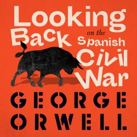 Hörbuch Looking Back on the Spanish War (Unabridged)  - Autor George Orwell   - gelesen von Peter Noble