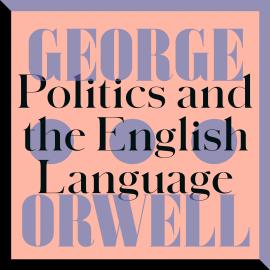 Hörbuch Politics and the English Language (Unabridged)  - Autor George Orwell   - gelesen von Peter Noble