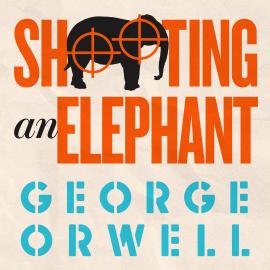Hörbuch Shooting an Elephant (Unabridged)  - Autor George Orwell   - gelesen von Peter Noble
