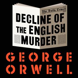 Hörbuch The Decline of the English Murder (Unabridged)  - Autor George Orwell   - gelesen von Peter Noble