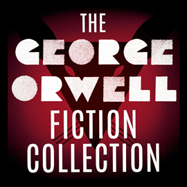 Hörbuch The George Orwell Fiction Collection: 1984 / Animal Farm / Burmese Days / Coming Up for Air / Keep the Aspidistra Flying / A Cle  - Autor George Orwell   - gelesen von Schauspielergruppe