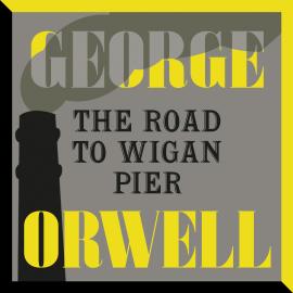 Hörbuch The Road to Wigan Pier (Unabridged)  - Autor George Orwell   - gelesen von Jonathan Keeble