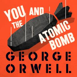 Hörbuch You and the Atomic Bomb (Unabridged)  - Autor George Orwell   - gelesen von Peter Noble