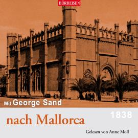 Hörbuch Mit George Sand nach Mallorca  - Autor George Sand   - gelesen von Anne Moll