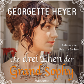 Hörbuch Die drei Ehen der Grand Sophy (ungekürzt)  - Autor Georgette Heyer   - gelesen von Brigitte Carlsen