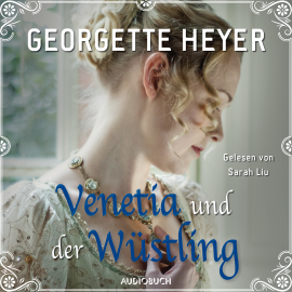 Hörbuch Venetia und der Wüstling (ungekürzt)  - Autor Georgette Heyer   - gelesen von Sarah Liu