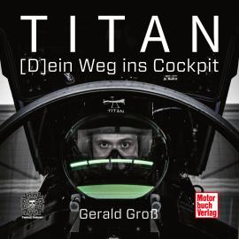 Hörbuch Titan - (D)ein Weg ins Cockpit (Ungekürzt)  - Autor Gerald Groß   - gelesen von Gerald Groß