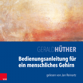 Hörbuch Bedienungsanleitung für ein menschliches Gehirn  - Autor Gerald Hüther   - gelesen von Jan Reinartz