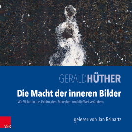 Hörbuch Die Macht der inneren Bilder  - Autor Gerald Hüther   - gelesen von Jan Reinartz