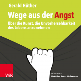 Hörbuch Wege aus der Angst  - Autor Gerald Hüther   - gelesen von Matthias Ernst Holzmann