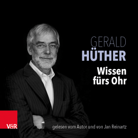 Hörbuch Wissen fürs Ohr  - Autor Gerald Hüther   - gelesen von Schauspielergruppe