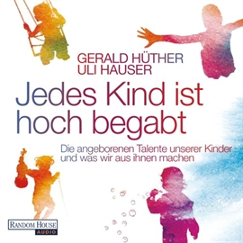 Hörbuch Jedes Kind ist hoch begabt  - Autor Gerald Hüther;Uli Hauser   - gelesen von Philipp Schepmann