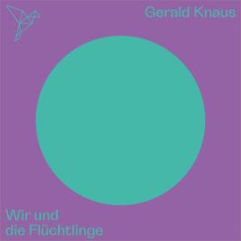 Hörbuch Wir und die Flüchtlinge - Auf dem Punkt (Ungekürzt)  - Autor Gerald Knaus   - gelesen von Patrick Imhof