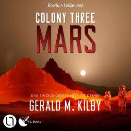 Hörbuch Colony Three Mars - Colony Mars, Teil 3 (Ungekürzt)  - Autor Gerald M. Kilby   - gelesen von Kordula Leiße