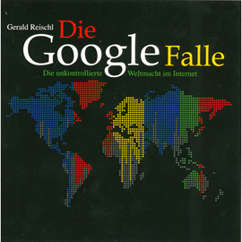 Hörbuch Die Google Falle - Die unkontrollierte Weltmacht im Internet  - Autor Gerald Reischl   - gelesen von Peter Matic