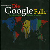 Die Google Falle - Die unkontrollierte Weltmacht im Internet