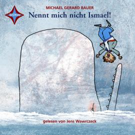 Hörbuch Nennt mich nicht Ismael! - Ismael, Teil 1 (gekürzt)  - Autor Gerard Bauer   - gelesen von Jens Wawrczeck