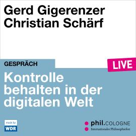 Hörbuch Kontrolle behalten in der digitalen Welt - phil.COLOGNE live (ungekürzt)  - Autor Gerd Gigerenzer   - gelesen von Schauspielergruppe