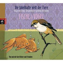 Hörbuch Die fabelhafte Welt der Tiere - Fische & Vögel  - Autor Gerd Köster   - gelesen von Gerd Köster