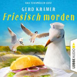 Hörbuch Friesisch morden (Ungekürzt)  - Autor Gerd Kramer   - gelesen von Ilka Teichmüller