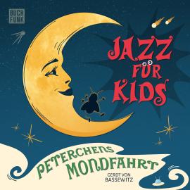 Hörbuch Peterchens Mondfahrt - Jazz für Kids  - Autor Gerdt von Bassewitz   - gelesen von Stefan Kaminsky