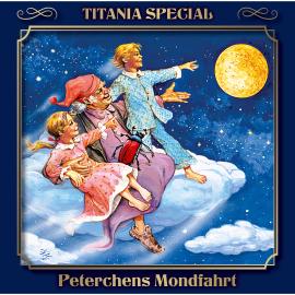 Hörbuch Titania Special, Märchenklassiker, Folge 4: Peterchens Mondfahrt  - Autor Gerdt von Bassewitz   - gelesen von Schauspielergruppe