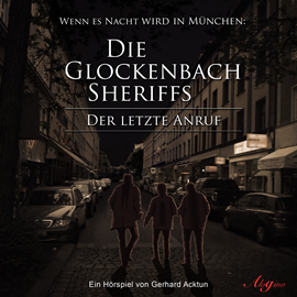 Hörbuch Die Glockenbach Sheriffs - Der letzte Anruf  - Autor Gerhard Acktun   - gelesen von Schauspielergruppe