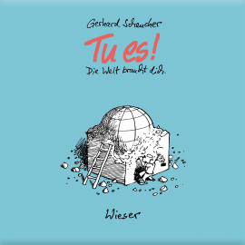 Hörbuch Tu es! Die Welt braucht dich  - Autor Gerhard Scheucher   - gelesen von Gerhard Scheucher