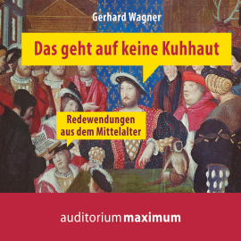 Hörbuch Das geht auf keine Kuhhaut - Redewendungen aus dem Mittelalter (Ungekürzt)  - Autor Gerhard Wagner   - gelesen von Schauspielergruppe