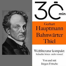 Hörbuch 30 Minuten: Gerhart Hauptmanns "Bahnwärter Thiel"  - Autor Gerhart Hauptmann   - gelesen von Jürgen Fritsche