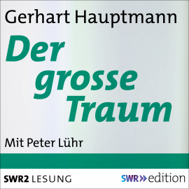 Hörbuch Der grosse Traum  - Autor Gerhart Hauptmann   - gelesen von Peter Lühr
