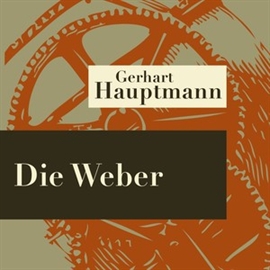 Hörbuch Die Weber - Hörspiel  - Autor Gerhart Hauptmann   - gelesen von Schauspielergruppe