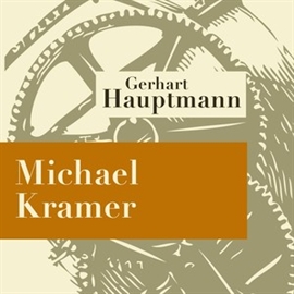Hörbuch Michael Kramer - Hörspiel  - Autor Gerhart Hauptmann   - gelesen von Schauspielergruppe