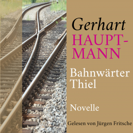 Hörbuch Gerhart Hauptmann: Bahnwärter Thiel  - Autor Gerhart Hauptmann   - gelesen von Jürgen Fritsche