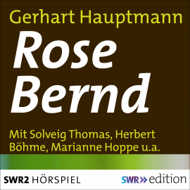 Hörbuch Rose Bernd  - Autor Gerhart Hauptmann   - gelesen von Schauspielergruppe