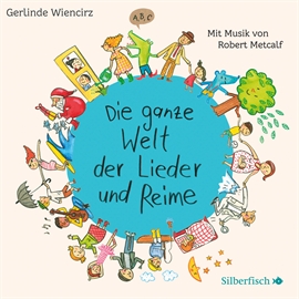 Hörbuch Die ganze Welt der Lieder und Reime  - Autor Gerlinde Wiencirz   - gelesen von Robert Metcalf