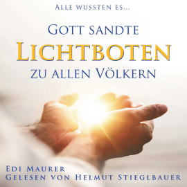 Hörbuch Gott sandte LICHTBOTEN zu allen Völkern  - Autor German Eduar Murer (Edi Maurer)   - gelesen von Helmut Stieglbauer