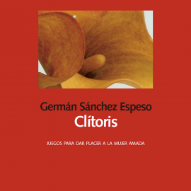 Hörbuch Clítoris. Juegos para dar placer a la mujer amada  - Autor Germán Sánchez Espeso   - gelesen von Gustavo Cantolla