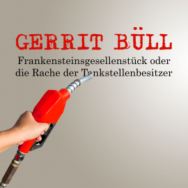 Hörbuch Frankensteinsgesellenstück oder die Rache der Tankstellenbesitzer  - Autor Gerrit Büll   - gelesen von Gerrit Büll