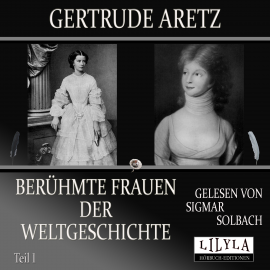 Hörbuch Berühmte Frauen der Weltgeschichte - Teil 1  - Autor Gertrude Aretz   - gelesen von Schauspielergruppe