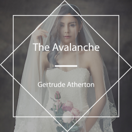 Hörbuch The Avalanche  - Autor Gertrude Atherton   - gelesen von Lynne T