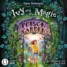 Hörbuch Ivy und die Magie des Poison Garden - Ein fantastisches Abenteuer in einem geheimen Garten voller Wunder und magischer Pflanzen   - Autor Gesa Schwartz   - gelesen von Lea Fleck