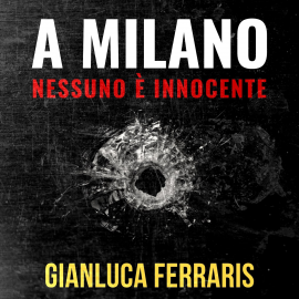 Hörbuch A Milano nessuno è innocente  - Autor Gianluca Ferraris   - gelesen von Mattia Bressan