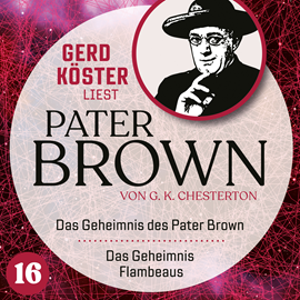 Hörbuch Das Geheimnis des Paters Brown / Das Geheimnis des Flambeaus - Gerd Köster liest Pater Brown, Band 16 (Ungekürzt)  - Autor Gilbert Keith Chesterton   - gelesen von Gerd Köster