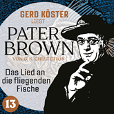 Das Lied an die fliegenden Fische - Gerd Köster liest Pater Brown, Band 13 (Ungekürzt)