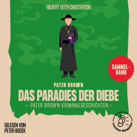 Hörbuch Das Paradies der Diebe (Pater Brown Kriminalgeschichten)  - Autor Gilbert Keith Chesterton   - gelesen von Schauspielergruppe